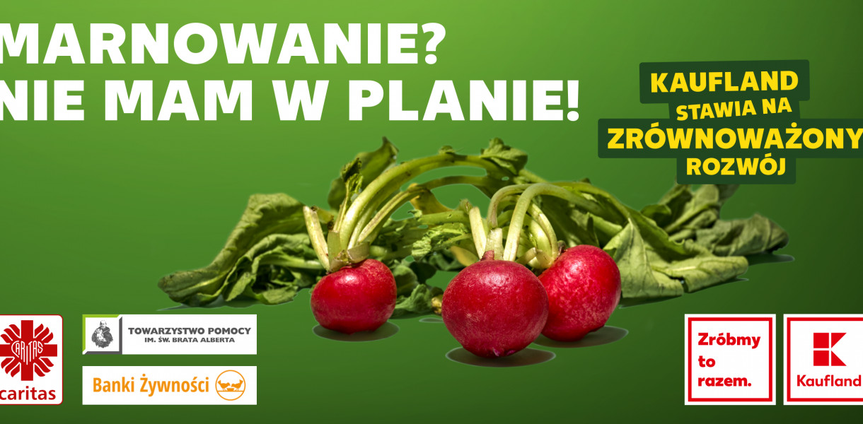 "Marnowanie? Nie mam w planie!" – Kaufland zwraca uwagę na problem marnowania...