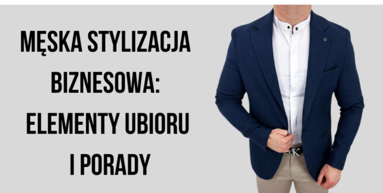 Męska stylizacja biznesowa: elementy ubioru i porady