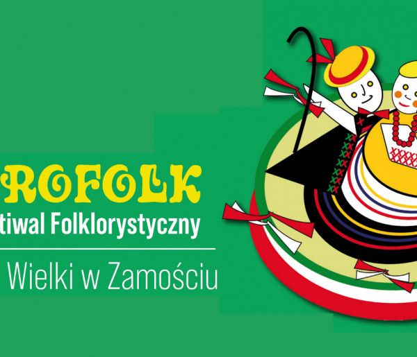 19 Międzynarodowy Festiwal Folklorystyczny EUROFOLK – ZAMOŚĆ 2022!-350232