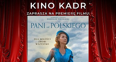 Premiera filmu „PANI OD POLSKIEGO" w Tomaszowie Lubelskim-363931