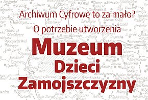 Czy potrzebne jest Muzeum Dzieci Zamojszczyzny?-367757