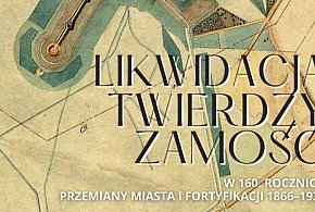 160 lat od likwidacji Twierdzy Zamość. Nowa wystawa w Arsenale