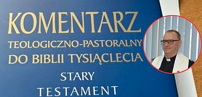 Ksiądz z Zamościa współautorem ogólnopolskiego komentarza biblijnego-368995