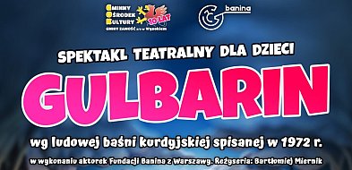 GOK w Wysokiem zaprasza na spektakl „Gulbarin”