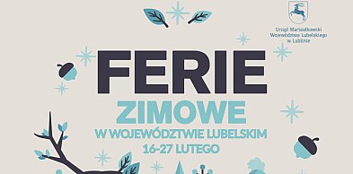TOP 10 pomysłów na ferie zimowe w Lubelskiem