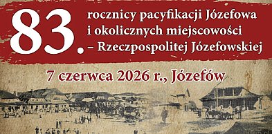 83. rocznica pacyfikacji Józefowa i Rzeczpospolitej Józefowskiej