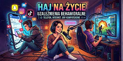 HAJ NA ŻYCIE. Uzależnienia behawioralne – telefon, Internet i gry komputerowe