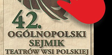 42. Ogólnopolski Sejmik Teatrów Wsi Polskiej w Tarnogrodzie-367043