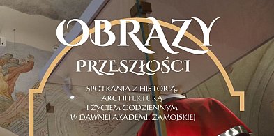 Obrazy przeszłości w Muzeum Zamojskim