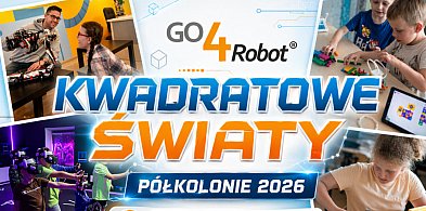 GO4Robot Zamość i Immersja Zamość zapraszają na PÓŁKOLONIE 2026!