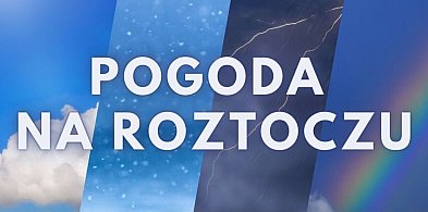 Pogoda na Roztoczu - czerwiec (weekend 12.06-14.06.2026)