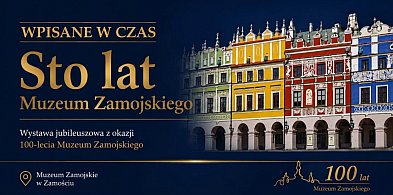„Wpisane w czas” – Muzeum Zamojskie świętuje 100-lecie wystawą