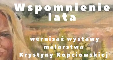 „Wspomnienie lata” – malarstwo Krystyny Kopciowskiej-366989