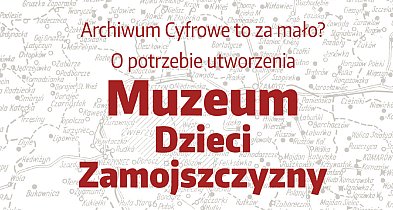 Czy potrzebne jest Muzeum Dzieci Zamojszczyzny?-367757