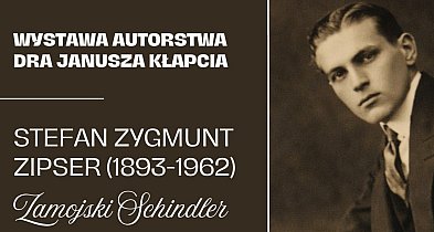 Zapomniany bohater z Zamościa. Wystawa o Stefanie Zygmuncie Zipserze