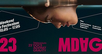 Weekend z 23. Festiwalem Millenium Docs Against Gravity