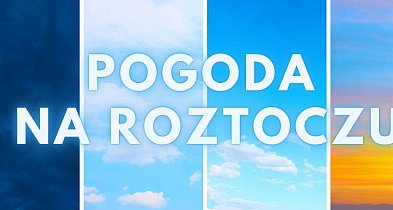 Pogoda na Roztoczu czerwiec (weekend 05.06-07.06.2026)