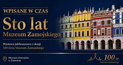 „Wpisane w czas” – Muzeum Zamojskie świętuje 100-lecie wystawą