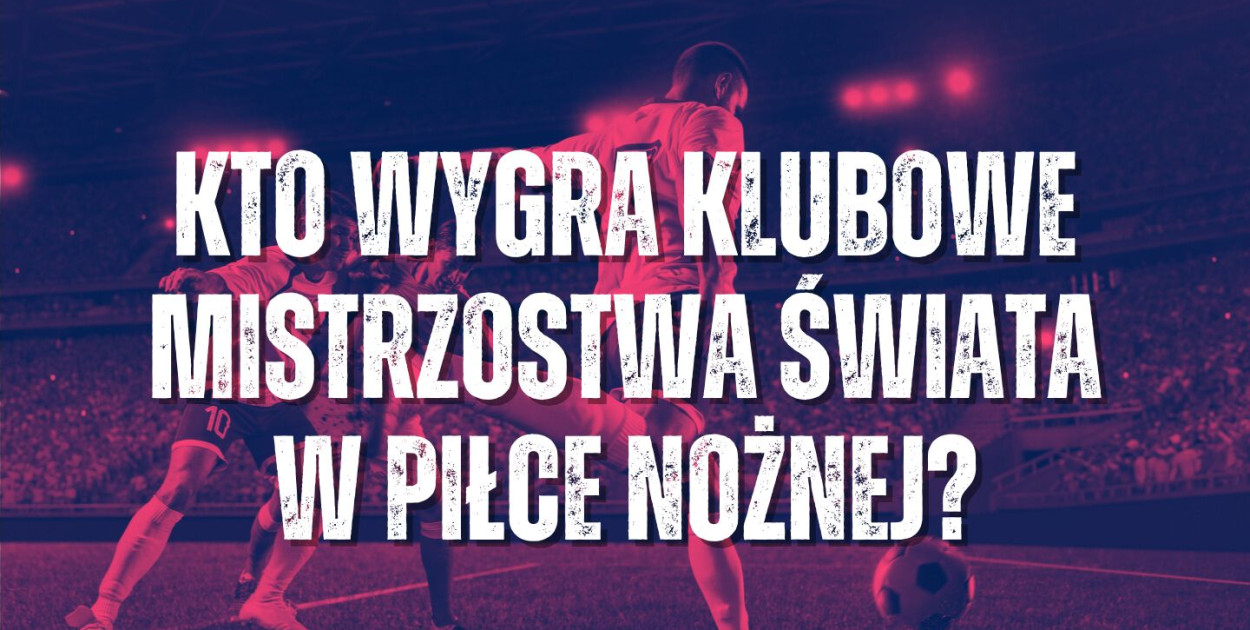 Kto wygra Klubowe Mistrzostwa Świata w piłce nożnej?