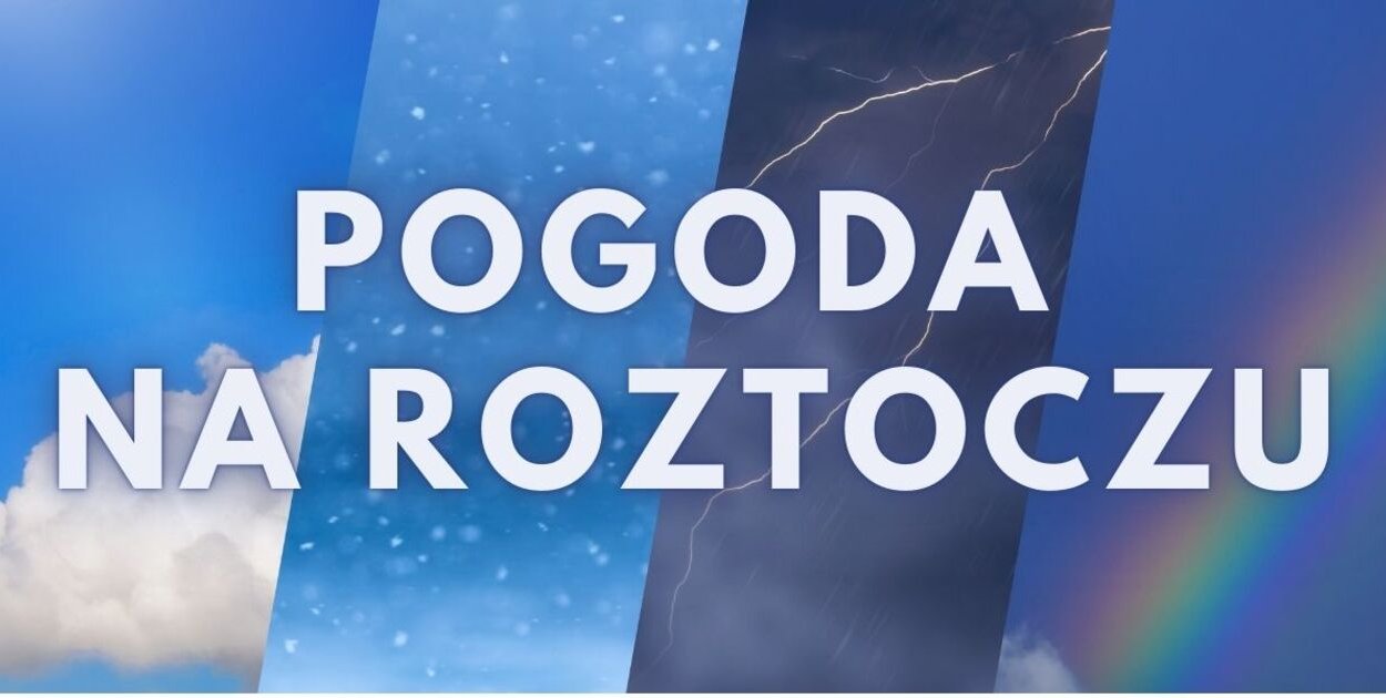 Pogoda na Roztoczu 17.04-19.04.2026 r.